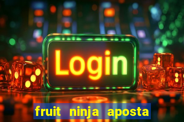 fruit ninja aposta 1 real